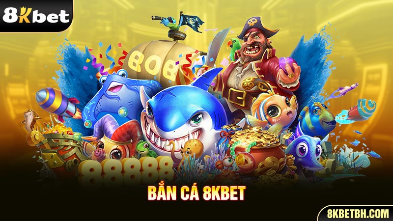 Giới thiệu game bắn cá đổi thưởng tại nhà cái 8kbet